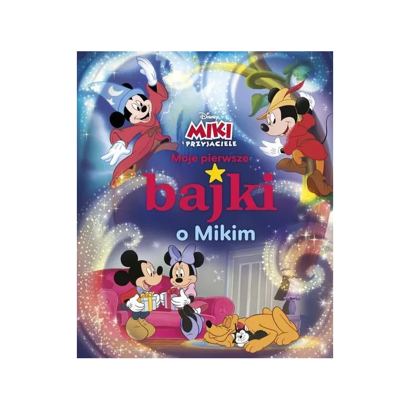 DISNEY MIKI I PRZYJACIELE. MOJE PIERWSZE BAJKI O MIKIM