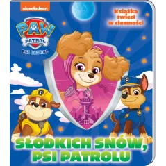 Słodkich snów Psi Patrolu. Słodkich snów Opracowanie zbiorowe