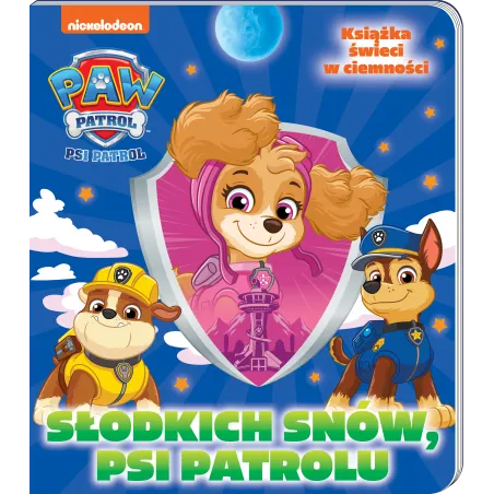 Słodkich snów Psi Patrolu. Słodkich snów Opracowanie zbiorowe