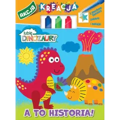 MOJE DINOZAURY. A TO HISTORIA. AKCJA KREACJA