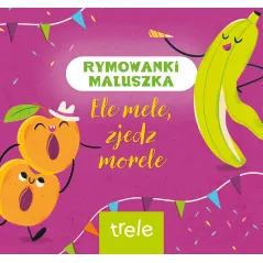 ELE MELE, ZJEDZ MORELE. RYMOWANKI MALUSZKA
