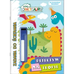 LUBIĘ DINOZAURY. DETEKTYW NA TROPIE. ZADANIA DO ŚCIERANIA