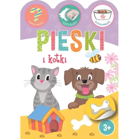 KOTKI I PIESKI. ZGADYWANKI, WYKLEJANKI, KOLOROWANKI 3+