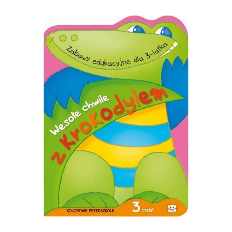 WESOŁE CHWILE Z KROKODYLEM 3 KOLOROWE PRZEDSZKOLE - Aksjomat