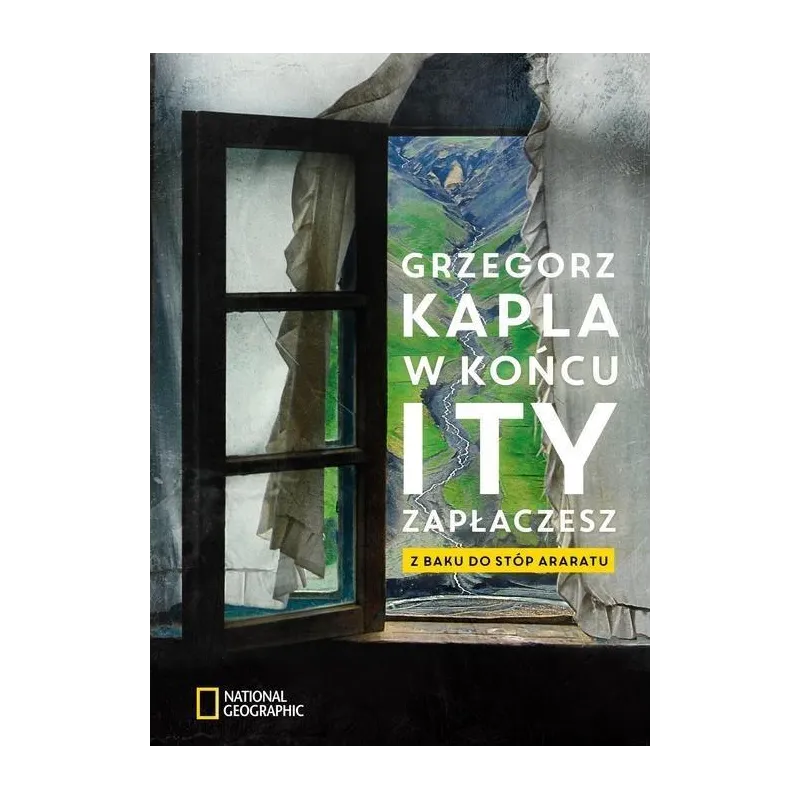 W KOŃCU TY ZAPŁACZESZ Z BAKU DO STÓP ARARATU Grzegorz Kapla - Burda Książki