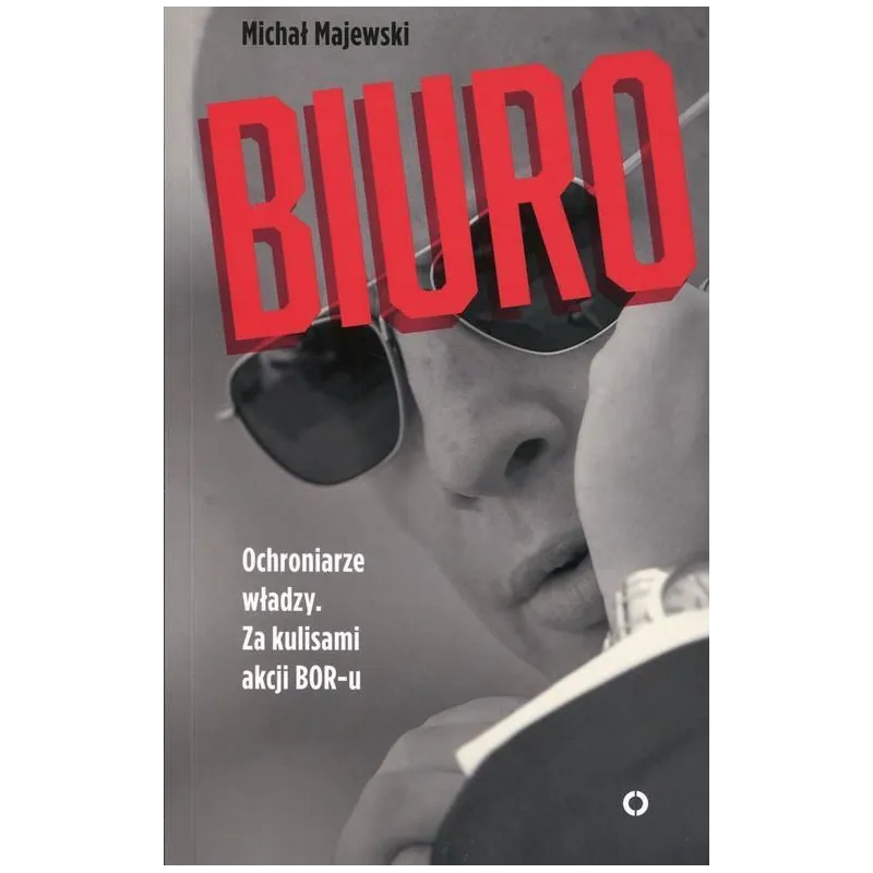 BIURO OCHRONIARZE WŁADZY. ZA KULISAMI AKCJI BOR-U Michał Majewski - Czerwone i Czarne