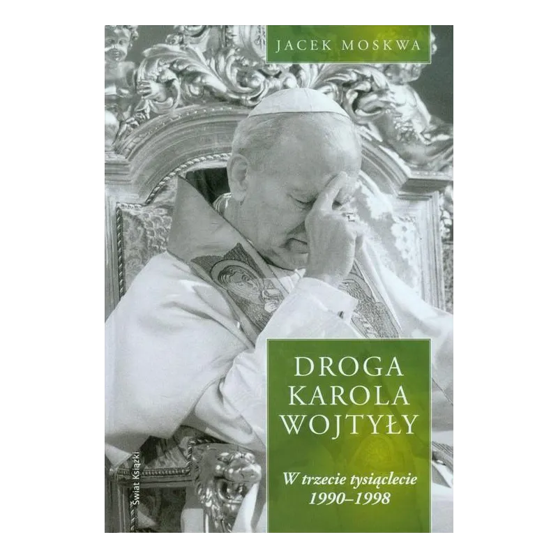 DROGA KAROLA WOJTYŁY W TRZECIE TYSIĄCLECIE 1990-1998 Jacek Moskwa - Świat Książki