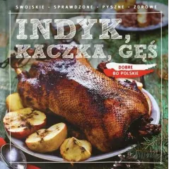 Dobre bo polskie. Indyk kaczka gęś Praca Zbiorowa
