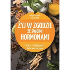 ŻYJ W ZGODZIE ZE SWOIMI HORMONAMI Hanna Wilk, Małgorzata Wilk - SBM