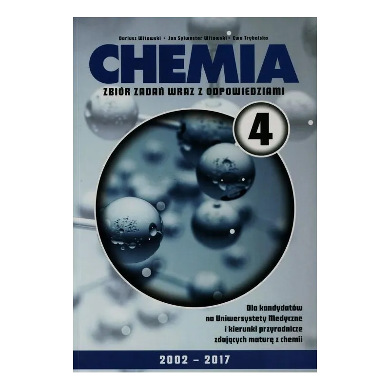 CHEMIA 4 ZBIÓR ZADAŃ WRAZ Z ODPOWIEDZIAMI DLA KANDYDATÓW NA UNIWERSYTETY MEDYCZNE I KIERUNKI PRZYRODNICZE - Nowa Matura