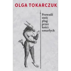PROWADŹ SWÓJ PŁUG PRZEZ KOŚCI UMARŁYCH Olga Tokarczuk - Wydawnictwo Literackie