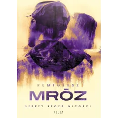 SZEPTY SPOZA NICOŚCI Remigiusz Mróz - Filia