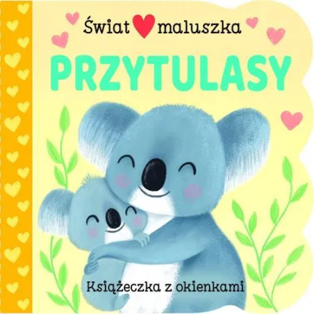 Przytulasy. Świat Maluszka. Książeczka Z Okienkami
