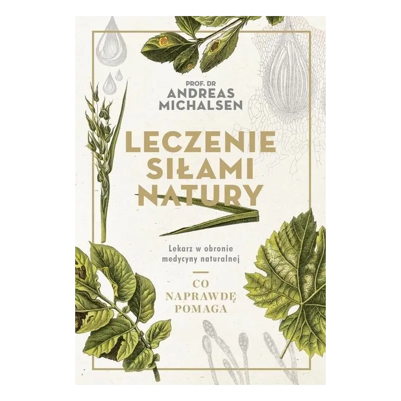 LECZENIE SIŁAMI NATURY LEKARZ W OBRONIE MEDYCYNA NATURALNEJ MICHALSEN ANDREAS