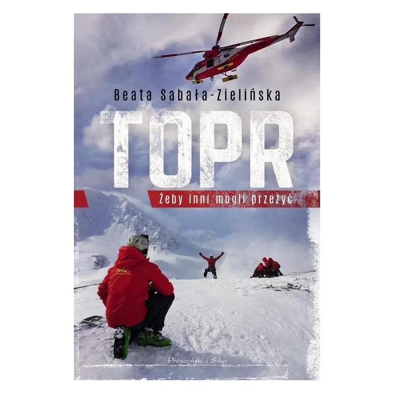 TOPR ŻEBY INNI MOGLI PRZEŻYĆ Beata Sabała-Zielińska - Prószyński