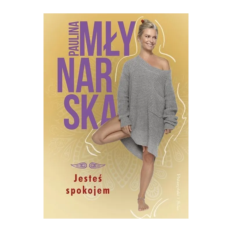 JESTEŚ SPOKOJEM Paulina Młynarska - Prószyński