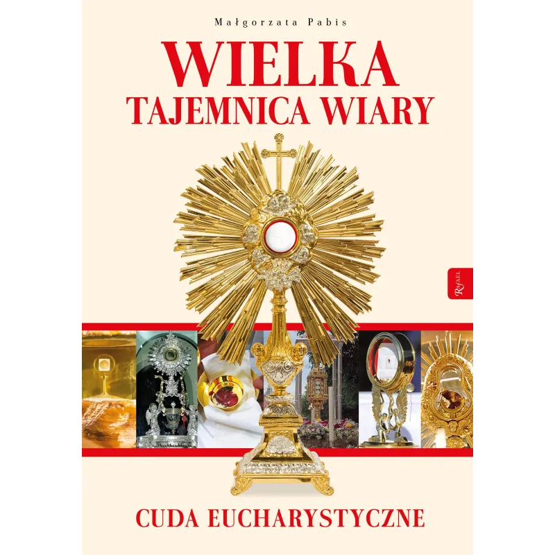 WIELKA TAJEMNICA WIARY CUDA EUCHARYSTYCZNE Małgorzata Pabis - Rafael