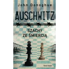 AUSCHWITZ. SZACHY ZE ŚMIERCIĄ John Donoghue