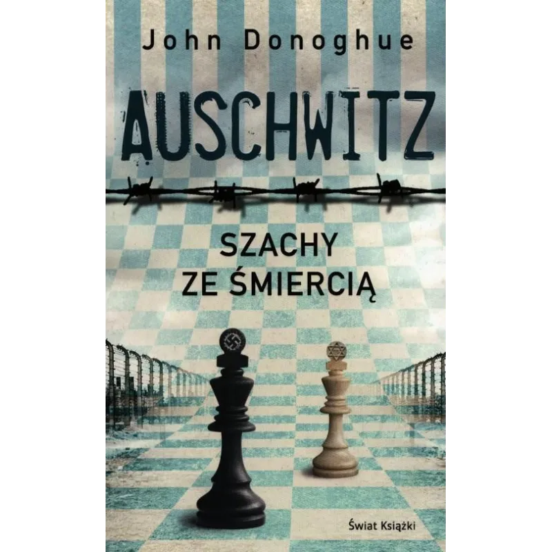 AUSCHWITZ. SZACHY ZE ŚMIERCIĄ John Donoghue