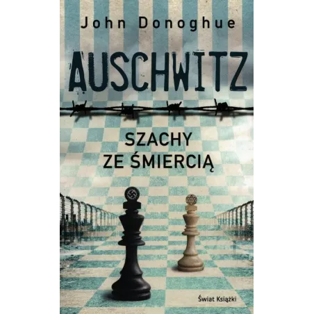 AUSCHWITZ. SZACHY ZE ŚMIERCIĄ John Donoghue