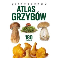 KIESZONKOWY ATLAS GRZYBÓW. 180 GATUNKÓW