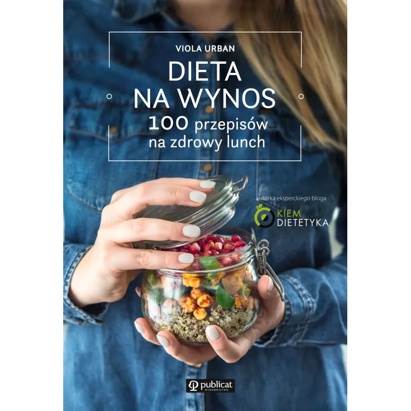 DIETA NA WYNOS. 100 PRZEPISÓW NA ZDROWY LUNCH - Publicat
