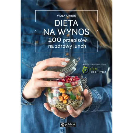 DIETA NA WYNOS. 100 PRZEPISÓW NA ZDROWY LUNCH - Publicat