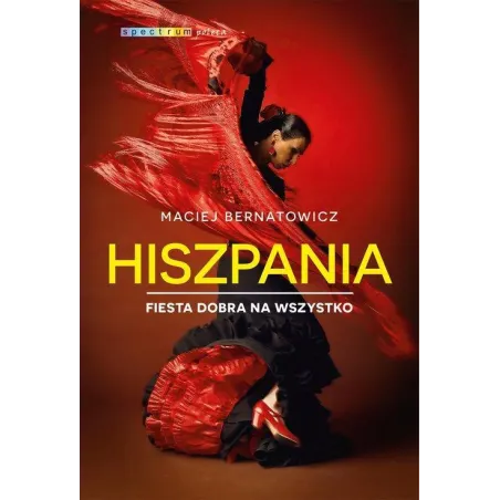 HISZPANIA. FIESTA DOBRA NA WSZYSTKO Maciej Bernatowicz - Muza