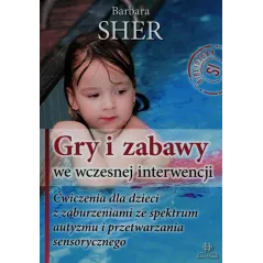 GRY I ZABAWY WE WCZESNEJ INTERWENCJI Barbara Sher - Harmonia