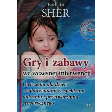 GRY I ZABAWY WE WCZESNEJ INTERWENCJI Barbara Sher - Harmonia