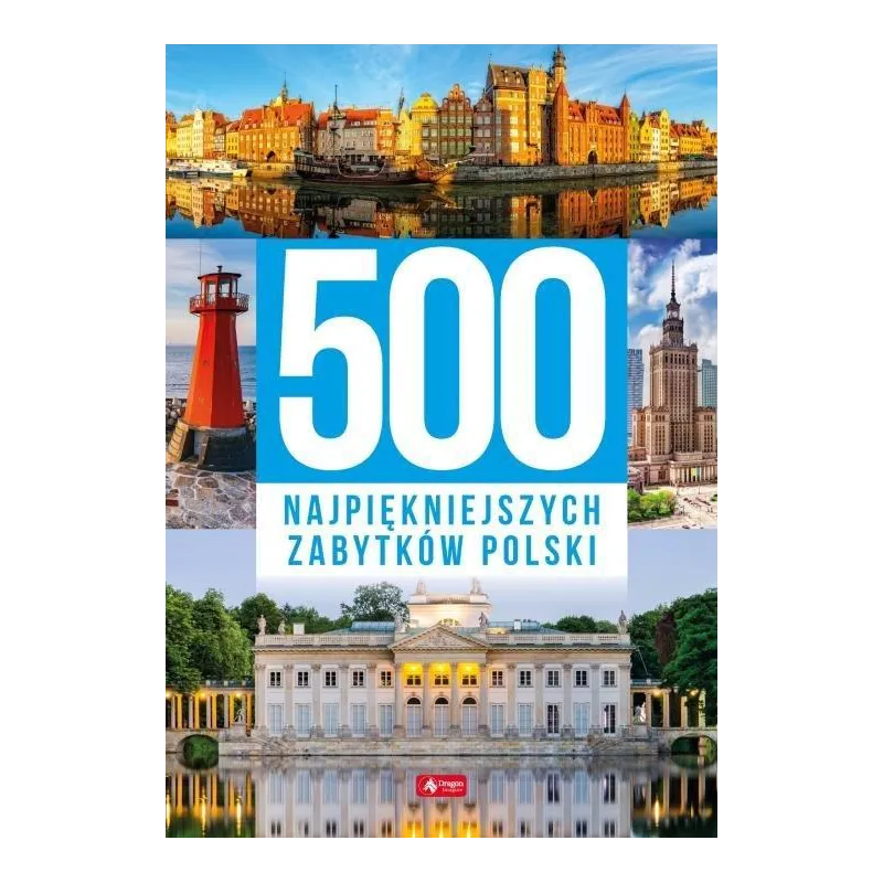 500 NAJPIĘKNIEJSZYCH ZABYTKÓW POLSKI - Dragon