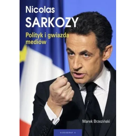 NICOLAS SARKOZY. POLITYK I GWIAZDA MEDIÓW - Videograf II