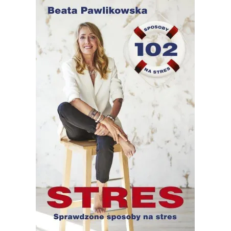 Stres. 102 Sprawdzone Sposoby Na Stres