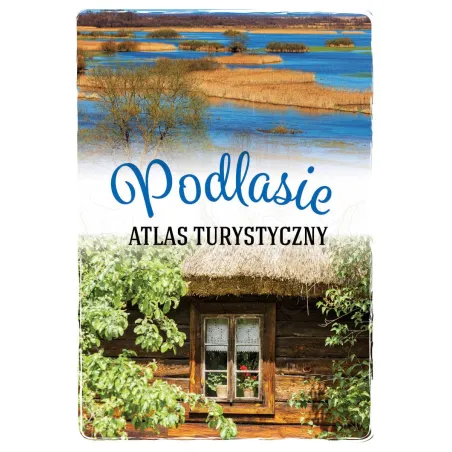 Podlasie. Ilustrowany Atlas Turystyczny
