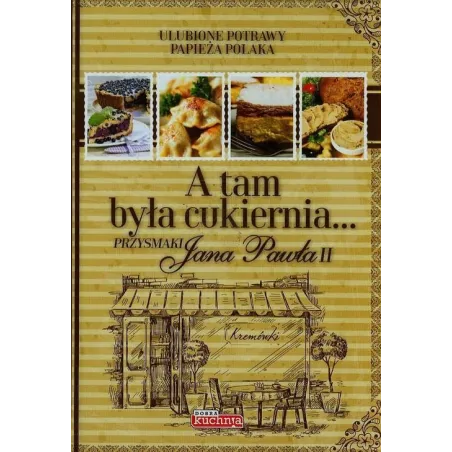 A TAM BYŁA CUKIERNIA PRZYSMAKI JANA PAWŁA II Katarzyna Zioła-Zemczak - Dragon