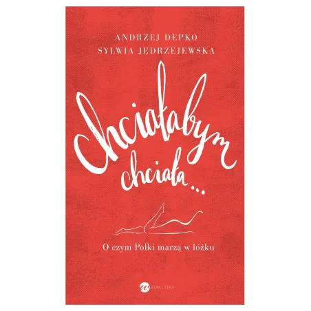 Chciałabym, Chciała... O Czym Polki Marzą W Łóżku