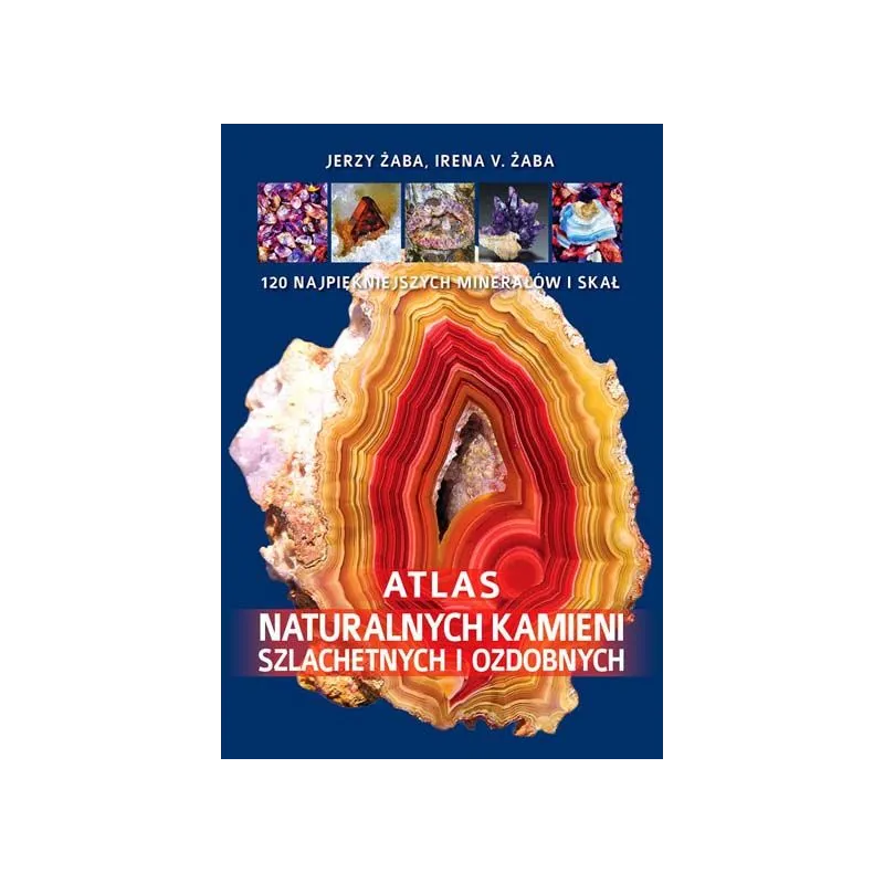 ATLAS NATURALNYCH KAMIENI SZLACHETNYCH I OZDOBNYCH Żaba Jerzy - SBM
