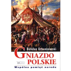 GNIAZDO POLSKIE WSPÓLNA PAMIĘĆ NARODU Bohdan Urbankowski - Biały Kruk