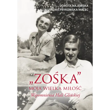 "Zośka" Moja Wielka Miłość. Wspomnienia Hali Glińskiej