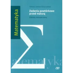 MATEMATYKA LO. ZADANIA POWTÓRKOWE PRZED MATURĄ ZAKRES ROZSZERZONY ZamekGliszczyński Tomasz