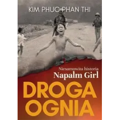 DROGA OGNIA. NIESAMOWITA HISTORIA NAPALM GIRL