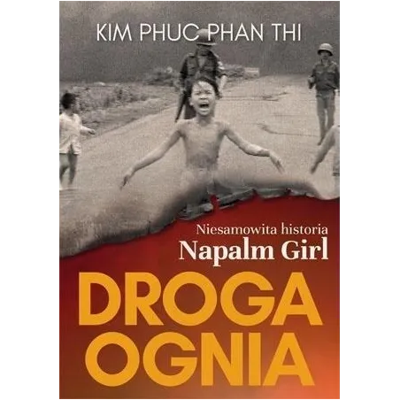 DROGA OGNIA. NIESAMOWITA HISTORIA NAPALM GIRL