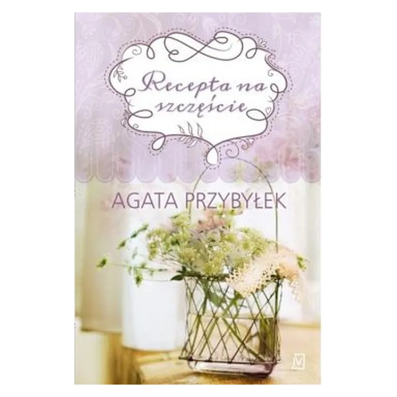 RECEPTA NA SZCZĘŚCIE Agata Przybyłek - Czwarta Strona