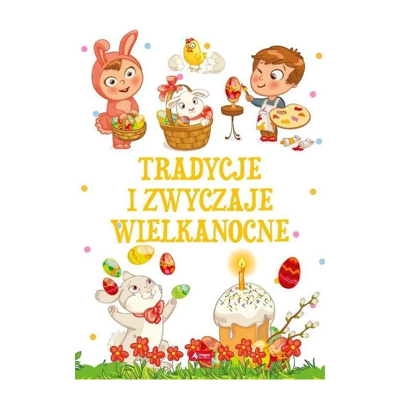TRADYCJE I ZWYCZAJE WIELKANOCNE Anna Willman - Dragon