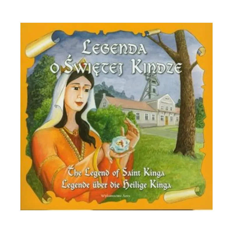 LEGENDA O ŚWIETEJ KINDZE. THE LEGEND OF SAINT KINGA. LEGENDE UBER DIE BELIGE KINGA