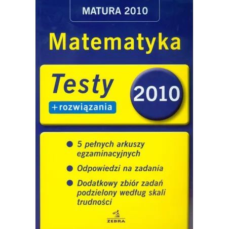 Matematyka. Matura 2010. Testy I Rozwiązania