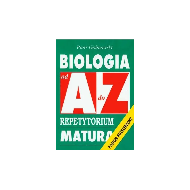 BIOLOGIA OD A DO Z. REPETYTORIUM MATURA. POZIOM ROZSZERZONY
