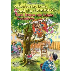 O Mateuszku który bał się ciemności Basi która nie lubiła buziaków i inne historyjki Małgorzata Żółtaszek