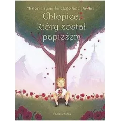 Chłopiec który został papieżem. Historia życia Świętego Jana Pawła II Garza Fabiola