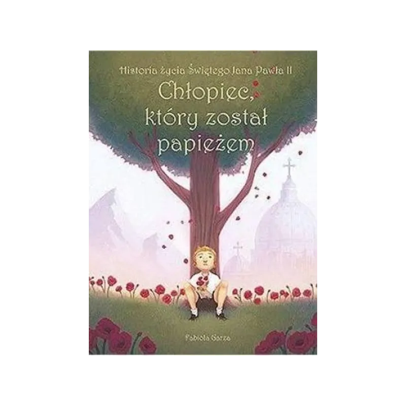 Chłopiec który został papieżem. Historia życia Świętego Jana Pawła II Garza Fabiola